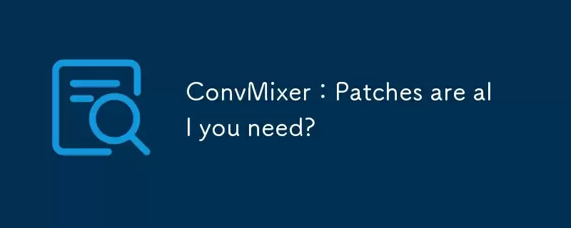 convmixer：patches are all you need? - 游乐网