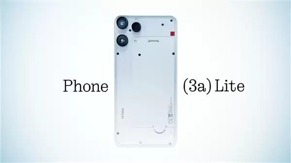 Nothing Phone(3a)Lite发布：透明极简设计 搭载天玑7300 Pro