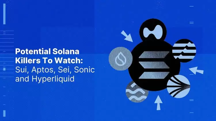 值得关注的潜在Solana杀手：Sui、Aptos、Sei、Sonic和Hyperliquid