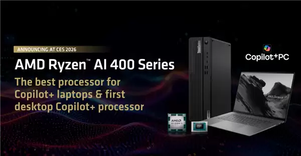 AMD发布锐龙AI 400系列处理器，首次覆盖台式机与移动端
