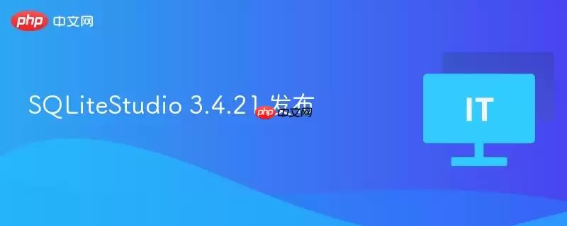SQLiteStudio 3.4.21 发布