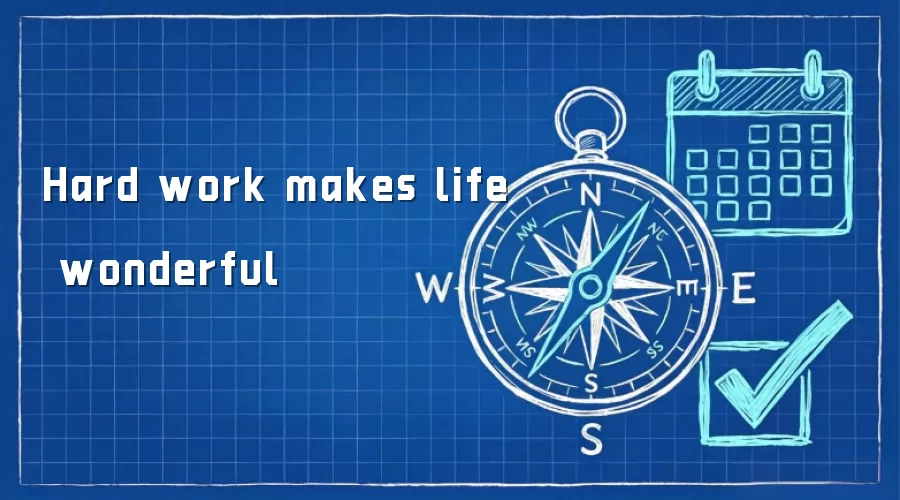 Hard work makes life wonderful