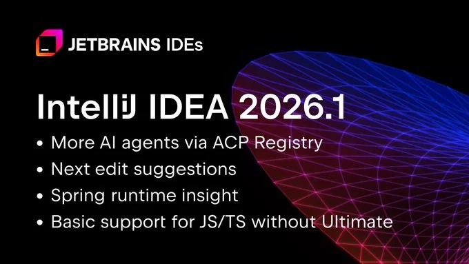 IntelliJ IDEA 2026.1 发布：首发支持 Ja va 26 与 Kotlin 2.3.20，新增 Codex、Cursor 等多款 AI 智能体