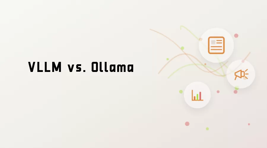 VLLM vs. Ollama